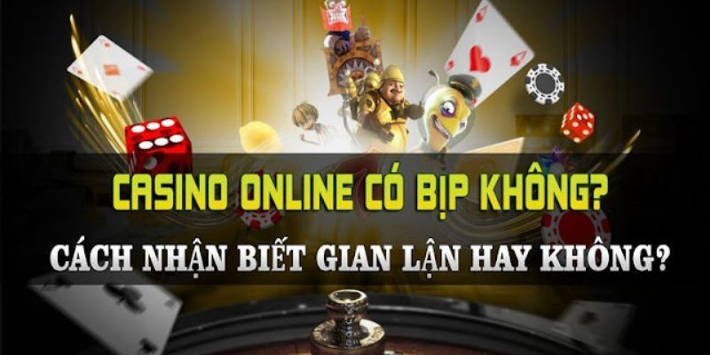 Những dấu hiệu nhận biết Casino online bịp